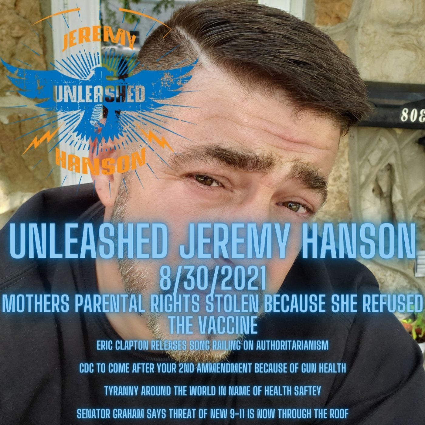 Unleashed Jeremy Hanson 8/31/2021 Outrage and Tyranny Il judge steals parental rights from mother after she refuses vaccine!!!